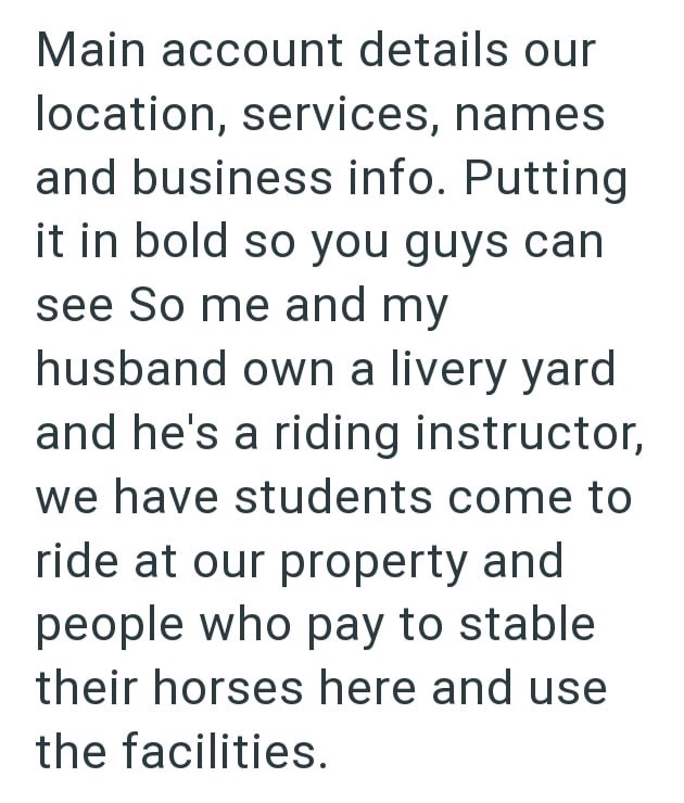 Main account details our location, services, names and business info. Putting it in bold so you guys can see So me and my husband own a livery yard and he's a riding instructor, we have students come to ride at our property and people who pay to stable their horses here and use the facilities.