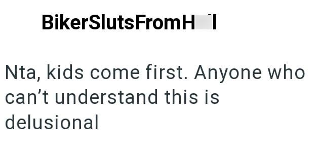 BikerSlutsFromH 1 Nta, kids come first. Anyone who can't understand this is delusional