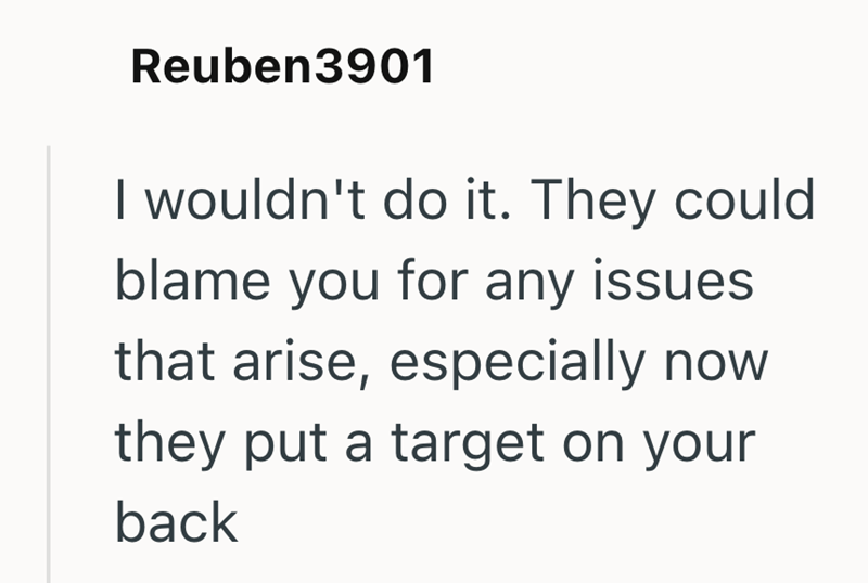 Reuben3901 I wouldn't do it. They could blame you for any issues. that arise, especially now they put a target on your back