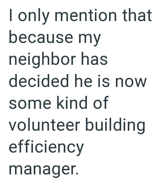 I only mention that because my neighbor has decided he is now some kind of volunteer building efficiency manager.