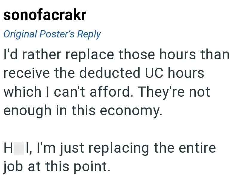 sonofacrakr Original Poster's Reply I'd rather replace those hours than receive the deducted UC hours which I can't afford. They're not enough in this economy. HI, I'm just replacing the entire job at this point.