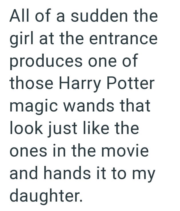 All of a sudden the girl at the entrance produces one of those Harry Potter magic wands that look just like the ones in the movie and hands it to my daughter.