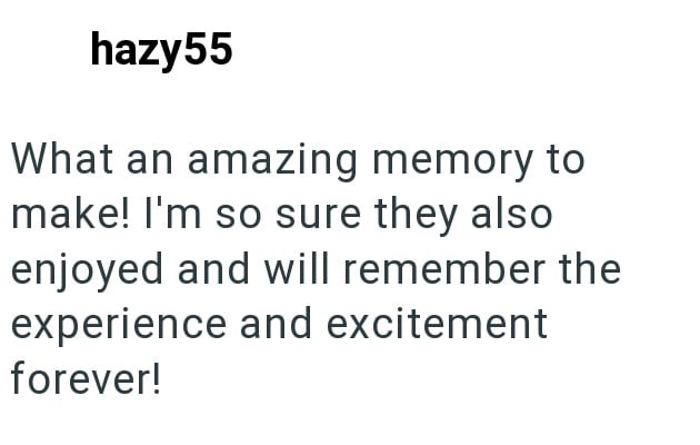 hazy55 What an amazing memory to make! I'm so sure they also enjoyed and will remember the experience and excitement forever!