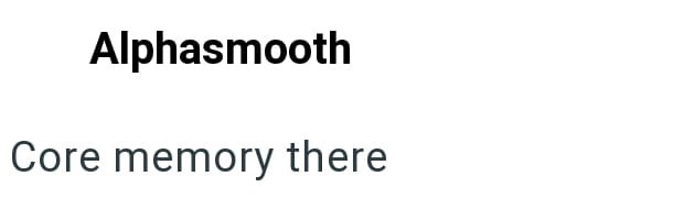 Alphasmooth Core memory there