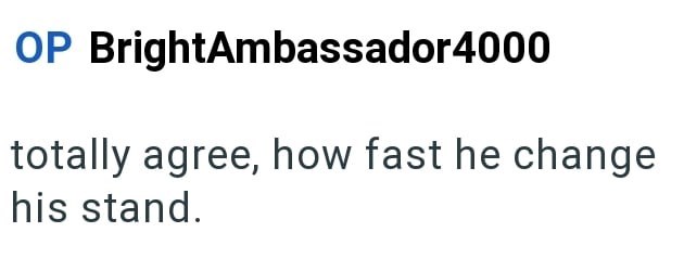 OP BrightAmbassador 4000 totally agree, how fast he change his stand.