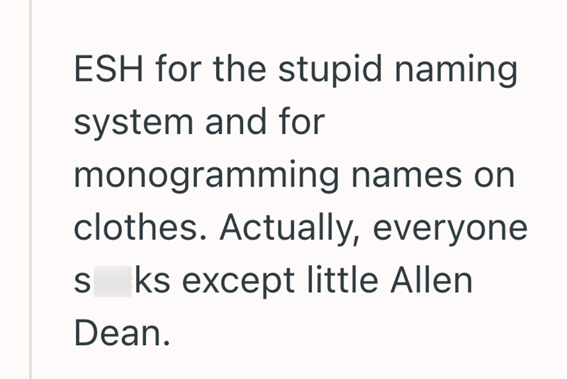 ESH for the stupid naming system and for monogramming names on clothes. Actually, everyone S ks except little Allen Dean.