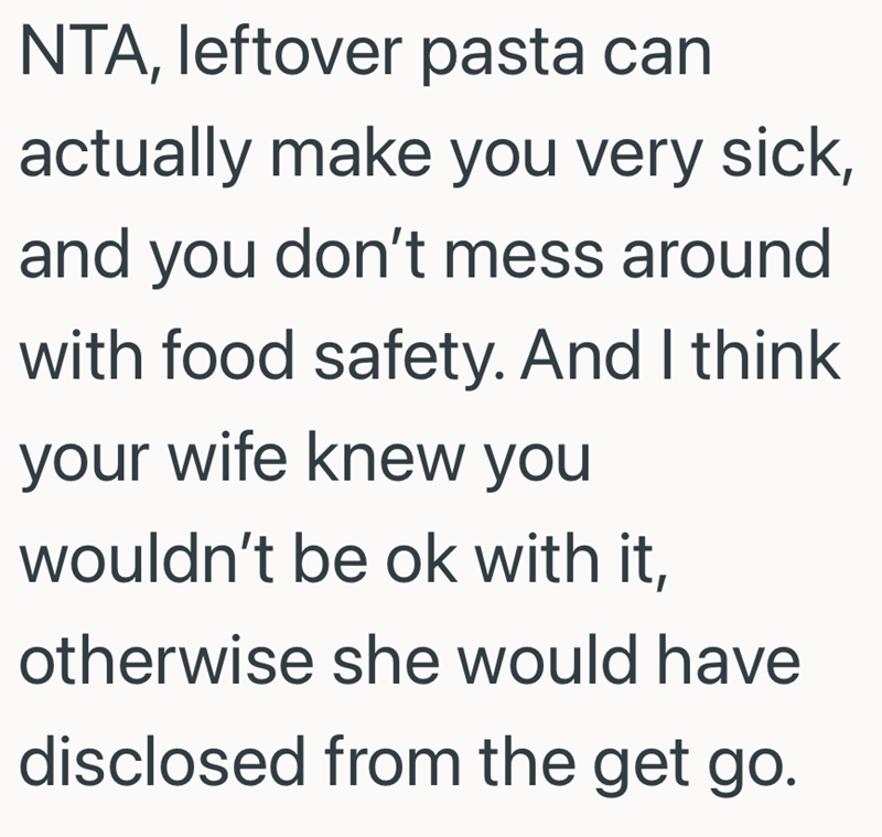 NTA, leftover pasta can actually make you very sick, and you don't mess around with food safety. And I think your wife knew you wouldn't be ok with it, otherwise she would have disclosed from the get go.