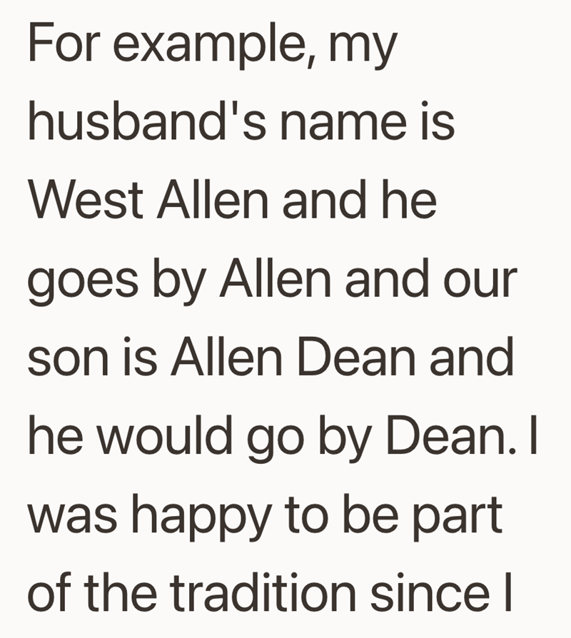 For example, my husband's name is West Allen and he goes by Allen and our son is Allen Dean and he would go by Dean. I was happy to be part of the tradition since I