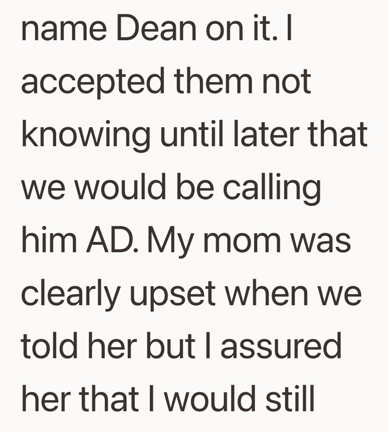 name Dean on it. I accepted them not knowing until later that we would be calling him AD. My mom was clearly upset when we told her but I assured her that I would still