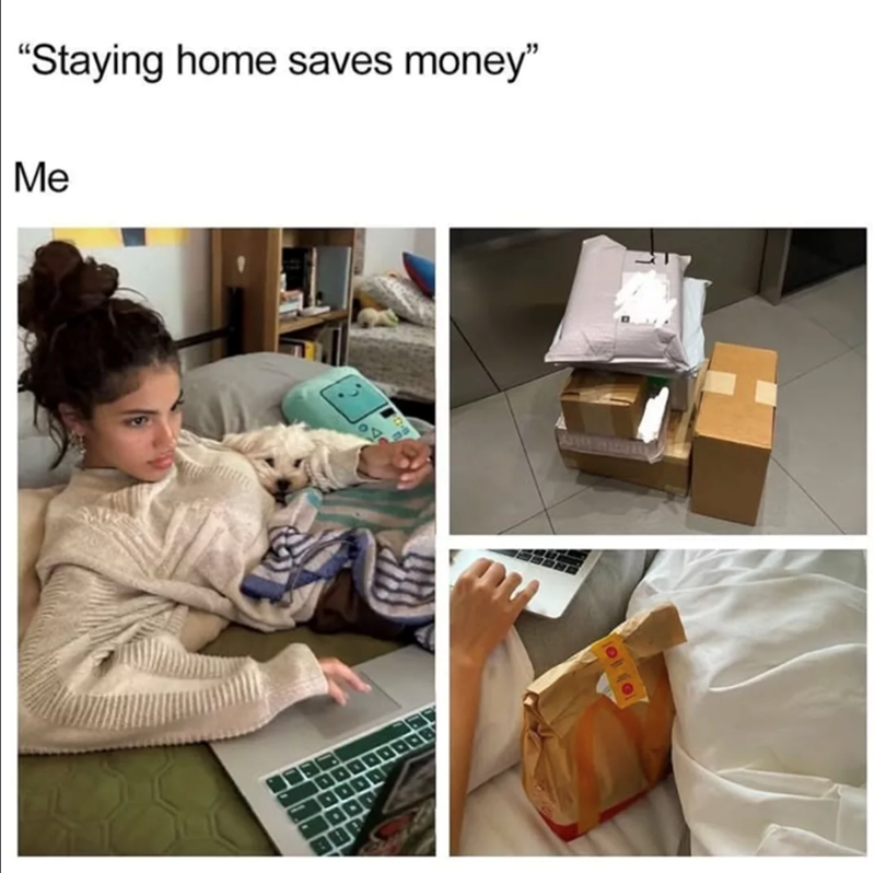 "Staying home saves money" Me