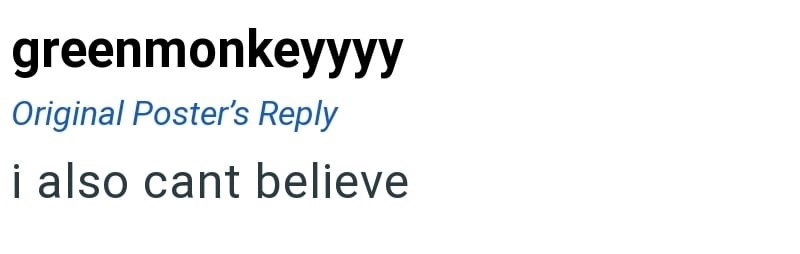 greenmonkeyyyy Original Poster's Reply i also cant believe