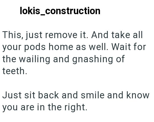 lokis_construction This, just remove it. And take all your pods home as well. Wait for the wailing and gnashing of teeth. Just sit back and smile and know you are in the right.