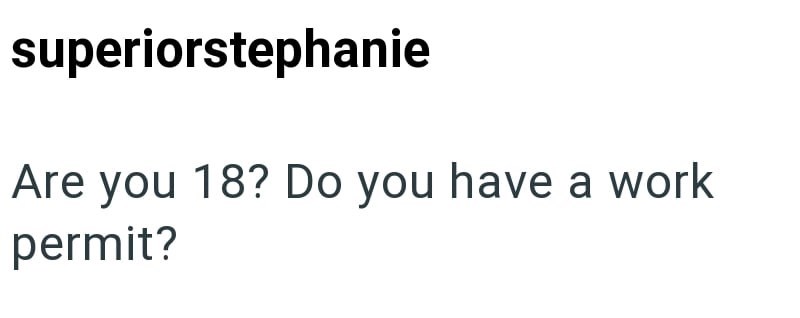 superiorstephanie Are you 18? Do you have a work permit?