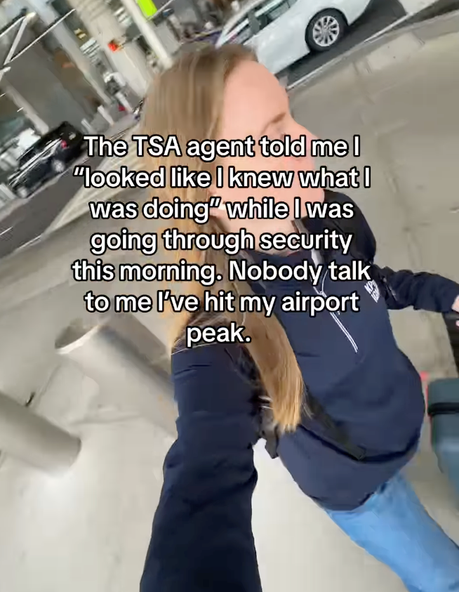 The TSA agent told me I "looked like I knew what I was doing" while I was going through security this morning. Nobody talk to me I've hit my airport peak.