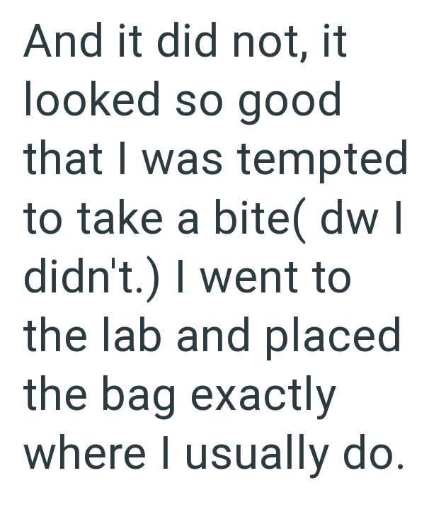 And it did not, it looked so good that I was tempted to take a bite( dw I didn't.) I went to the lab and placed the bag exactly where I usually do.