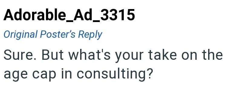 Adorable_Ad_3315 Original Poster's Reply Sure. But what's your take on the age cap in consulting?