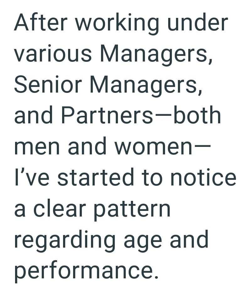 After working under various Managers, Senior Managers, and Partners-both men and women- I've started to notice a clear pattern regarding age and performance.