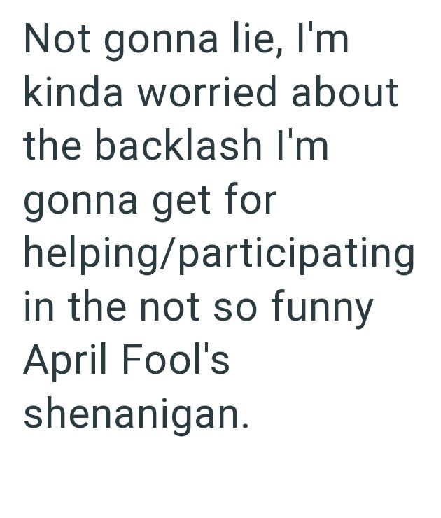 Not gonna lie, I'm kinda worried about the backlash I'm gonna get for helping/participating in the not so funny April Fool's shenanigan.