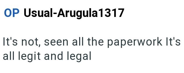 OP Usual-Arugula 1317 It's not, seen all the paperwork It's all legit and legal