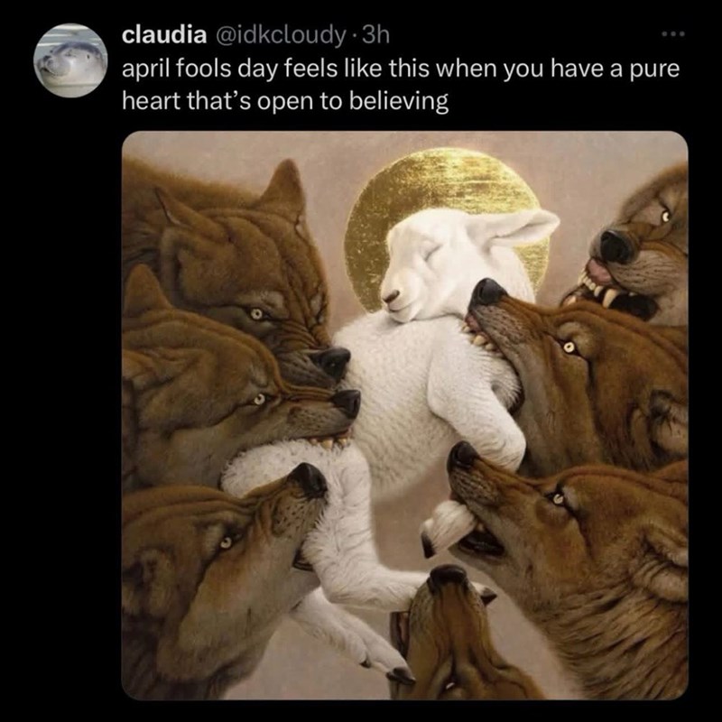 claudia @idkcloudy. 3h april fools day feels like this when you have a pure heart that's open to believing