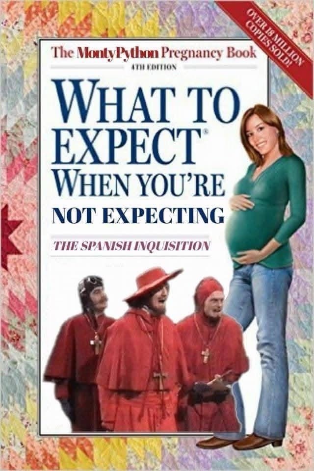 OVER 18 MILLION COPIES SOLD! The Monty Python Pregnancy Book 4TH EDITION WHAT TO EXPECT WHEN YOU'RE NOT EXPECTING THE SPANISH INQUISITION
