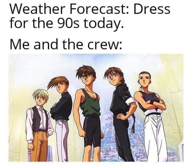 Weather Forecast: Dress for the 90s today. Me and the crew: