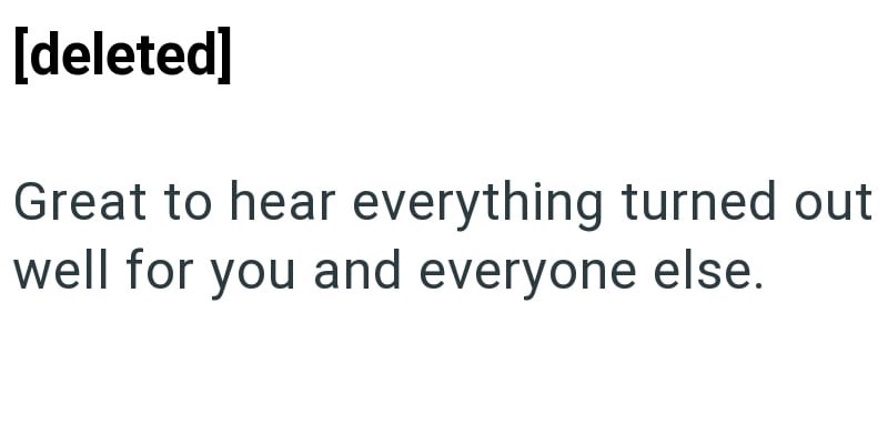 [deleted] Great to hear everything turned out well for you and everyone else.