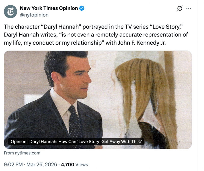 23 New York Times Opinion @nytopinion The character "Daryl Hannah" portrayed in the TV series "Love Story," Daryl Hannah writes, "is not even a remotely accurate representation of my life, my conduct or my relationship" with John F. Kennedy Jr. Opinion | Daryl Hannah: How Can 'Love Story' Get Away With This? From nytimes.com 9:02 PM Mar 26, 2026 4,700 Views