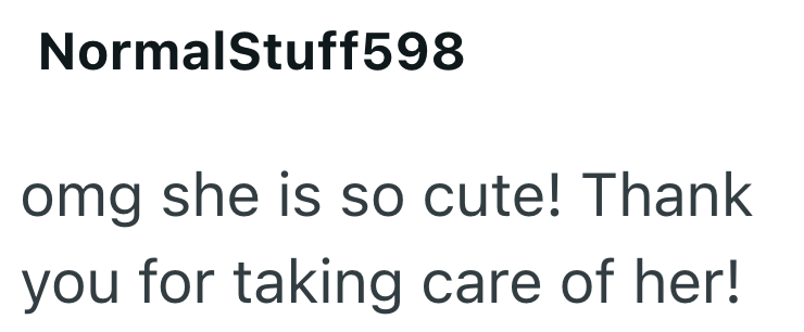NormalStuff598 omg she is so cute! Thank you for taking care of her!