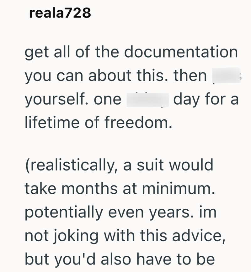 reala728 get all of the documentation you can about this. then yourself. one lifetime of freedom. day for a (realistically, a suit would take months at minimum. potentially even years. im not joking with this advice, but you'd also have to be