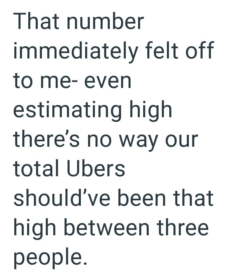 That number immediately felt off to me- even estimating high there's no way our total Ubers should've been that high between three people.