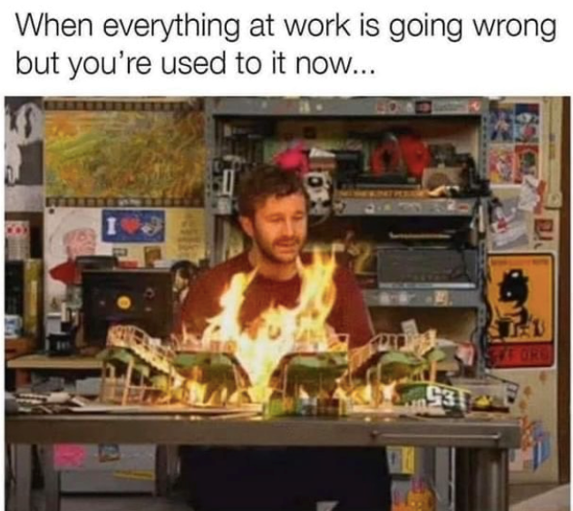 When everything at work is going wrong but you're used to it now... 931 FFF ORG