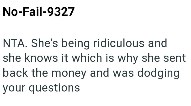No-Fail-9327 NTA. She's being ridiculous and she knows it which is why she sent back the money and was dodging your questions