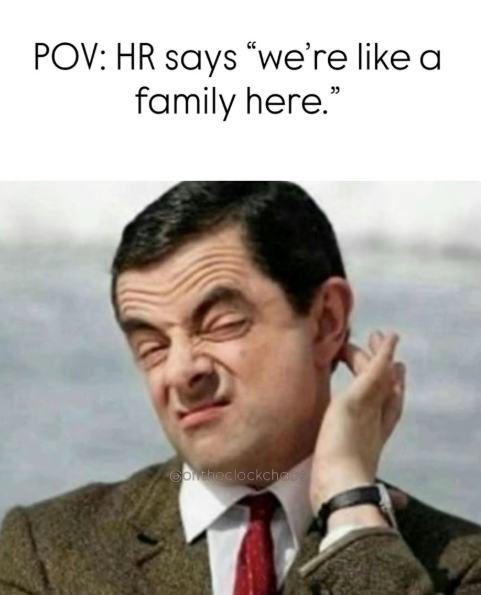 POV: HR says "we're like a family here." contheclockcha