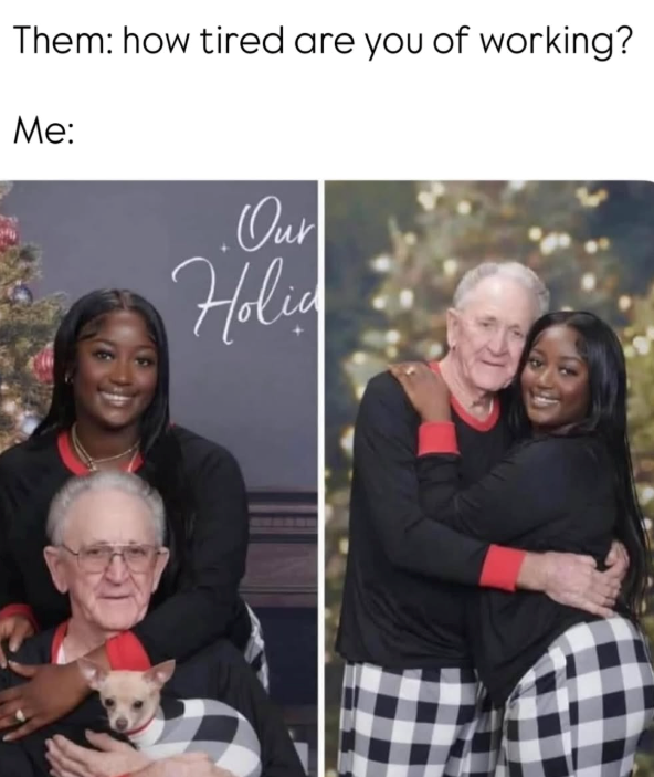 Them: how tired are you of working? Me: Our Holia