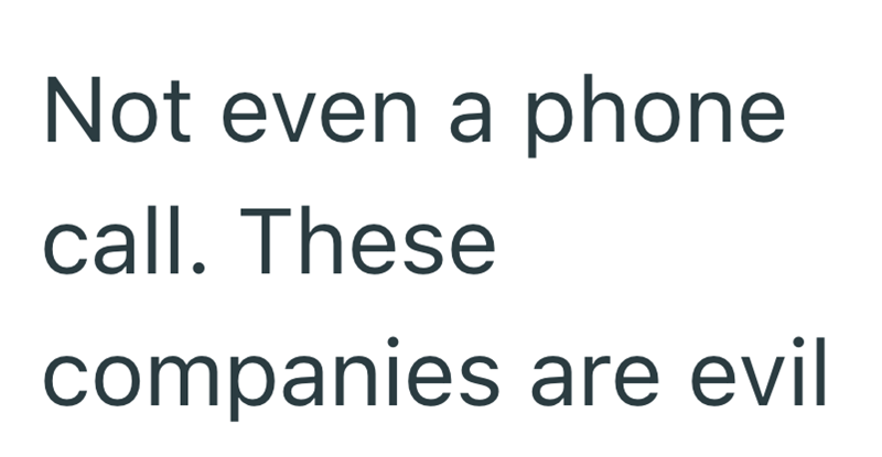 Not even a phone call. These companies are evil