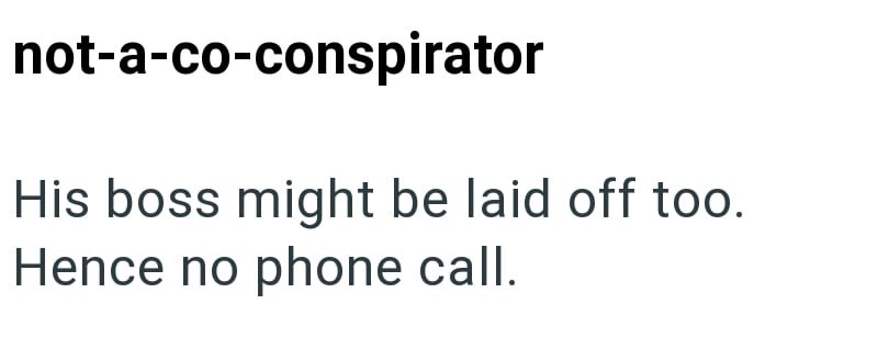 not-a-co-conspirator His boss might be laid off too. Hence no phone call.