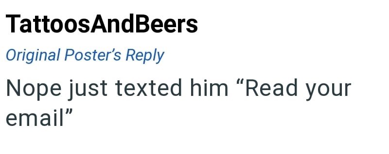 TattoosAndBeers Original Poster's Reply Nope just texted him "Read your email"