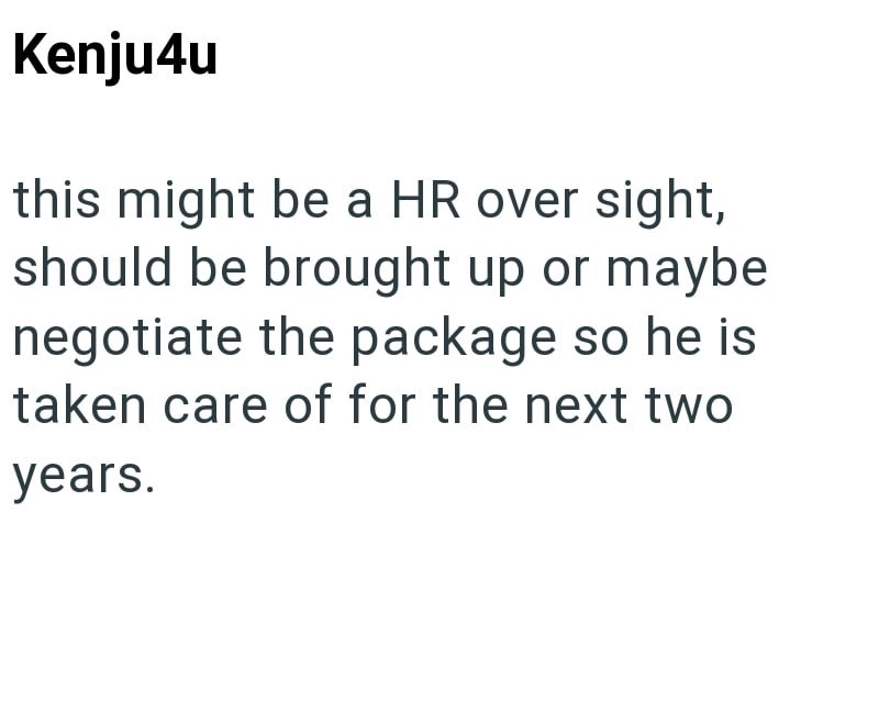 Kenju4u this might be a HR over sight, should be brought up or maybe negotiate the package so he is taken care of for the next two years.
