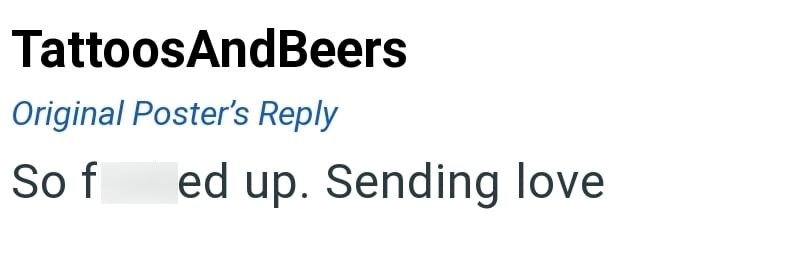 TattoosAndBeers Original Poster's Reply So f ed up. Sending love