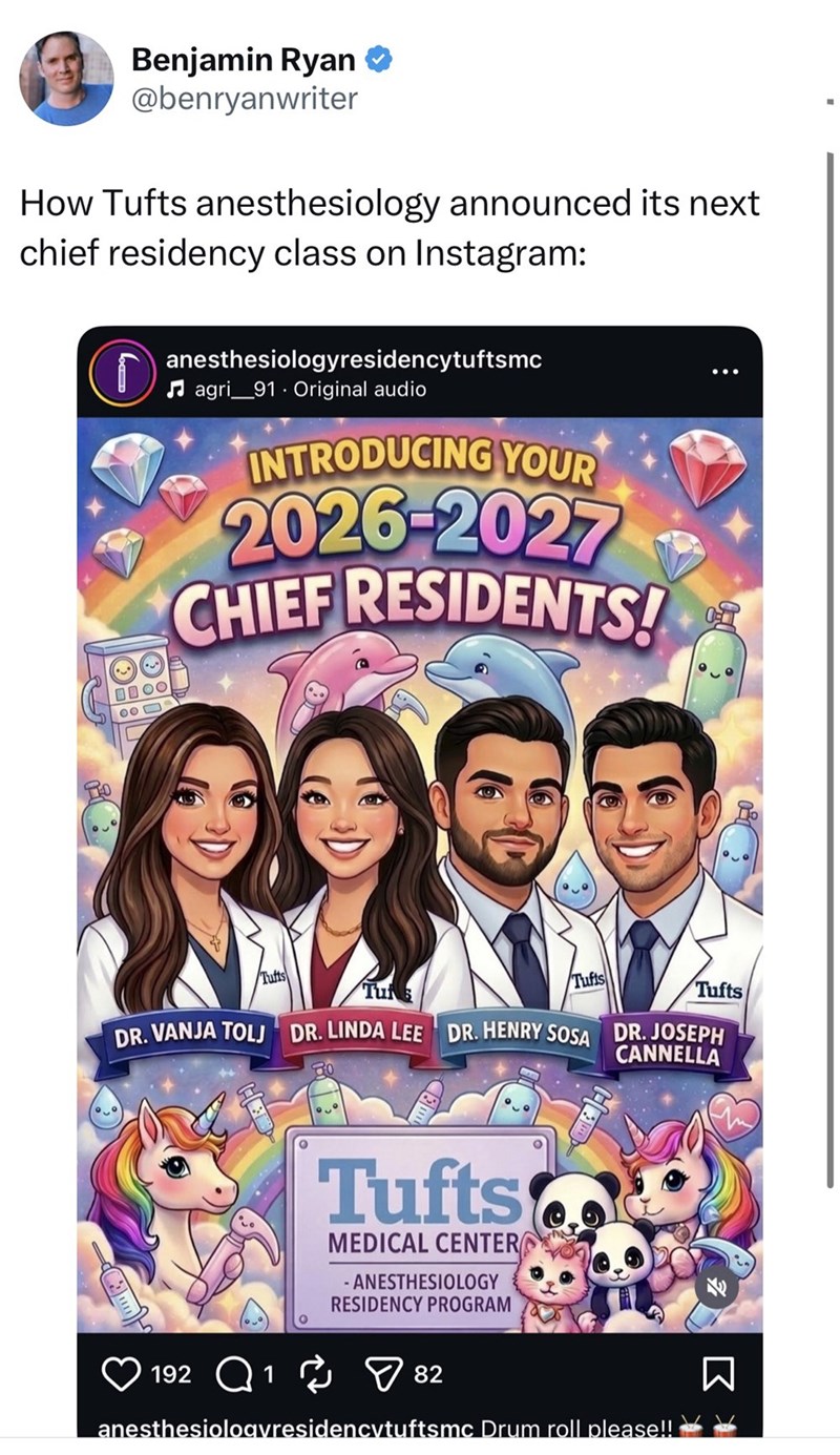 Benjamin Ryan ❤ @benryanwriter How Tufts anesthesiology announced its next chief residency class on Instagram: 000 anesthesiologyresidencytuftsmc agri 91 Original audio INTRODUCING YOUR 2026-2027 CHIEF RESIDENTS! Tufts Tun Tufts Tufts DR. VANJA TOLJ DR. LINDA LEE DR. HENRY SOSA DR. JOSEPH CANNELLA Tufts MEDICAL CENTER ANESTHESIOLOGY RESIDENCY PROGRAM 192 Q1 82 anesthesiologvresidencytuftsmc Drum roll please!! * Σ