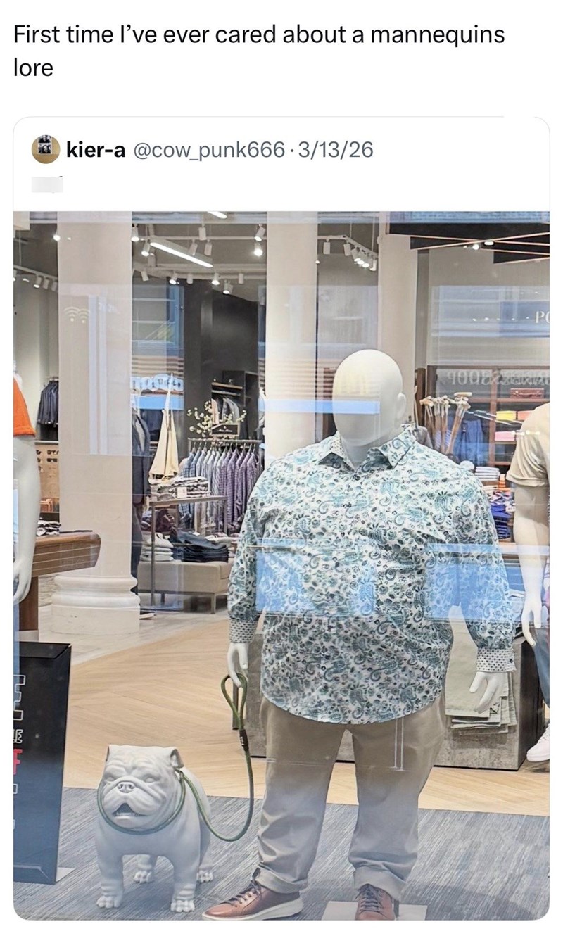 First time I've ever cared about a mannequins lore E kier-a @cow_punk666 3/13/26 P