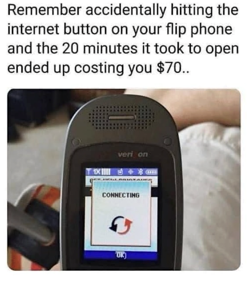 Remember accidentally hitting the internet button on your flip phone and the 20 minutes it took to open ended up costing you $70.. verizon & COLLE CONNECTING OK