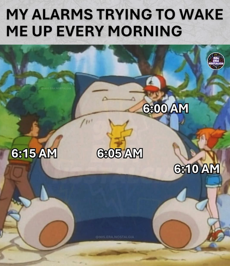 MY ALARMS TRYING TO WAKE ME UP EVERY MORNING 905.ERA.NOSTALGIA 6:00 AM 90s ERA NOSTALGIA 6:15 AM 6:05 AM 6:10 AM @90S.ERA.NOSTALGIA