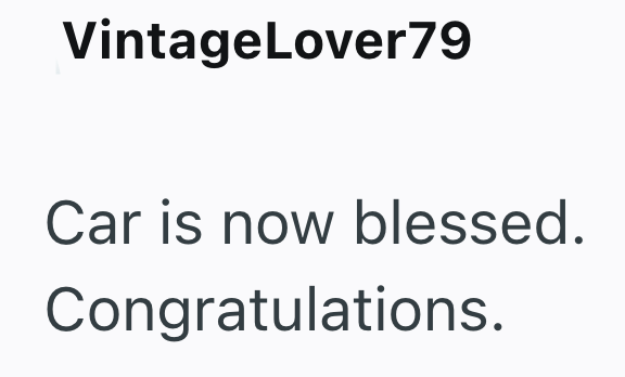 VintageLover79 Car is now blessed. Congratulations.