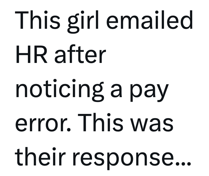 This girl emailed HR after noticing a pay error. This was their response...