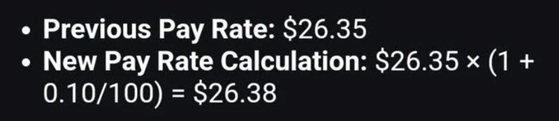 Previous Pay Rate: $26.35 • New Pay Rate Calculation: $26.35 × (1+ 0.10/100) = $26.38