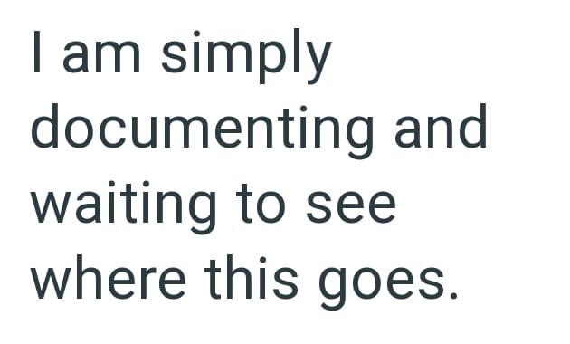 am simply documenting and waiting to see where this goes.