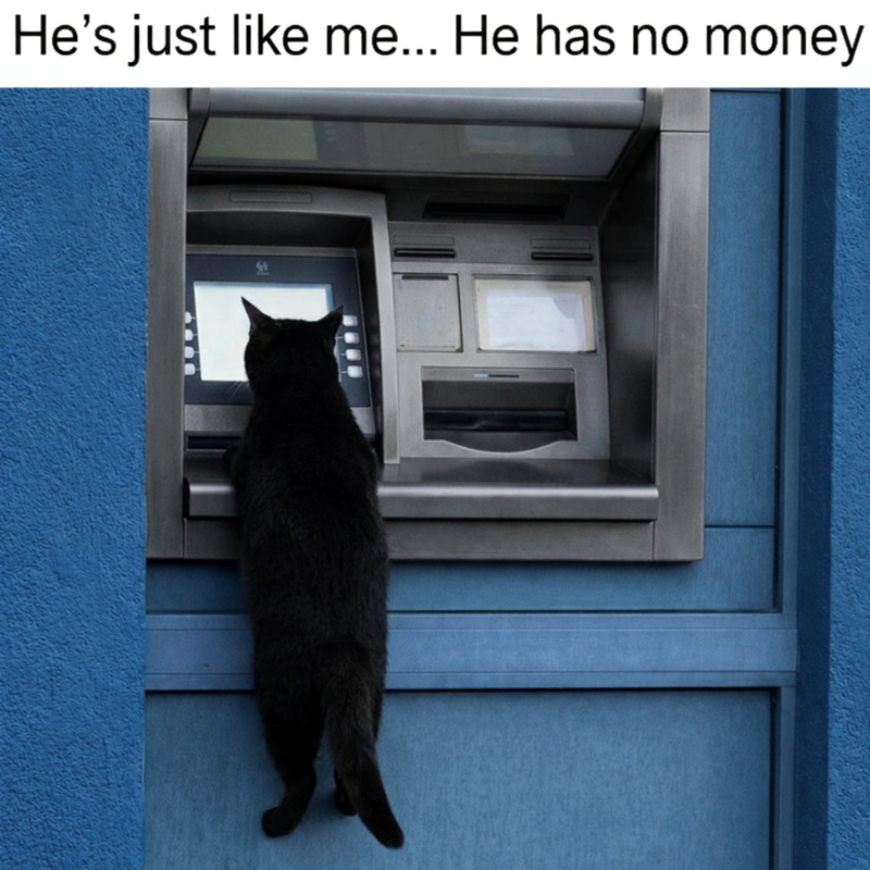 He's just like me... He has no money