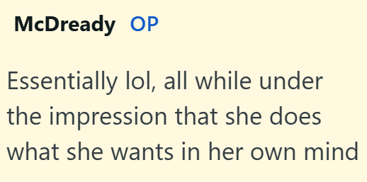 McDready OP Essentially lol, all while under the impression that she does what she wants in her own mind